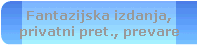 Fantazijska izdanja,
privatni pret., prevare